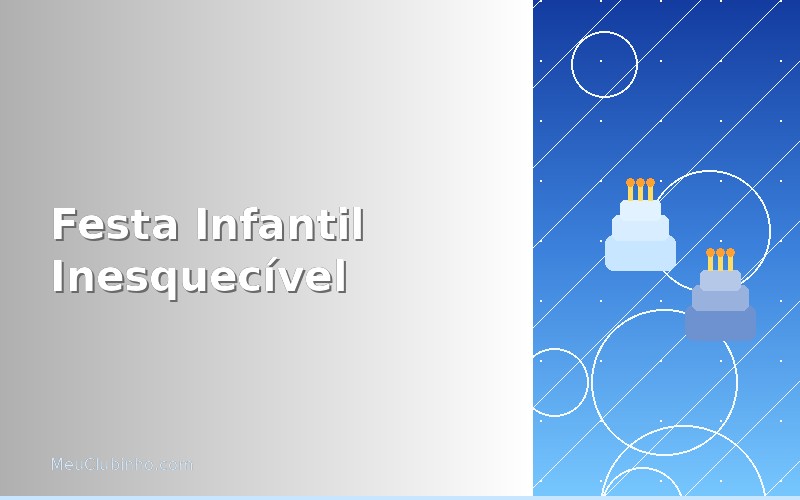 Guia completo: como organizar uma festa infantil inesquecível